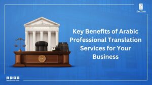 Key Benefits of Arabic Professional Translation Services for Your Business